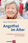 Angstfrei im Alter - Ein Selbsthilfebuch für ältere Menschen und ihre Angehörigen
