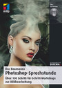 Doc Baumanns Photoshop-Sprechstunde - Über 100 Schritt-für-Schritt-Workshops zur Bildbearbeitung