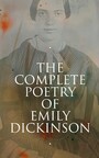 The Complete Poetry of Emily Dickinson - 580+ Poems, Verses and Lines, With Biography & Letters: I'm Nobody, Success, Hope, The Single Hound...