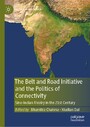 The Belt and Road Initiative and the Politics of Connectivity - Sino-Indian Rivalry in the 21st Century
