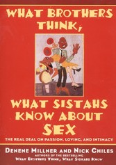 What Brothers Think, What Sistahs Know About Sex - The Real Deal On Passion, Loving, And Intimacy