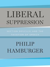 Liberal Suppression - Section 501(c)(3) and the Taxation of Speech