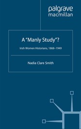 A 'Manly Study'? - Irish Women Historians 1868-1949