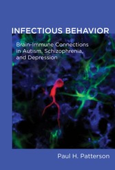 Infectious Behavior - Brain-Immune Connections in Autism, Schizophrenia, and Depression