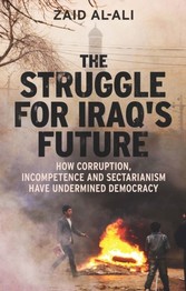 Struggle for Iraq's Future - How Corruption, Incompetence and Sectarianism Have Undermined Democracy
