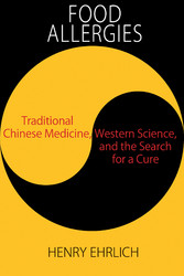 Food Allergies: - Traditional Chinese Medicine, Western Science, and the Search for a Cure