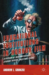 Educational Institutions in Horror Film - A History of Mad Professors, Student Bodies, and Final Exams
