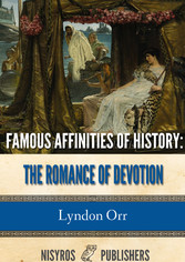 Famous Affinities of History - The Romance of Devotion, All Volumes