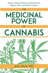 Medicinal Power of Cannabis - Using a Natural Herb to Heal Arthritis, Nausea, Pain, and Other Ailments