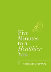 Five Minutes to a Healthier You - A Wellness Journal