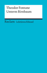 Lektüreschlüssel. Theodor Fontane: Unterm Birnbaum - Reclam Lektüreschlüssel