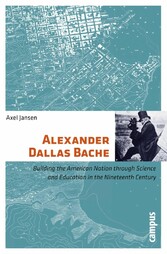 Alexander Dallas Bache - Building the American Nation through Science and Education in the Nineteenth Century