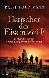 Herrscher der Eisenzeit - Die Kelten - Auf den Spuren einer geheimnisvollen Kultur