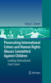 Prosecuting International Crimes and Human Rights Abuses Committed Against Children - Leading International Court Cases