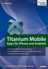 Titanium Mobile - Apps für iPhone und Android: Der schnelle Einstieg in die App-Programmierung