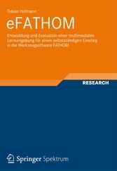 eFATHOM - Entwicklung und Evaluation einer multimedialen Lernumgebung für einen selbstständigen Einstieg in die Werkzeugsoftware FATHOM