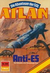 Atlan 600: Anti-Es - Atlan-Zyklus 'Die Abenteuer der SOL'