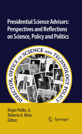 Presidential Science Advisors - Perspectives and Reflections on Science, Policy and Politics